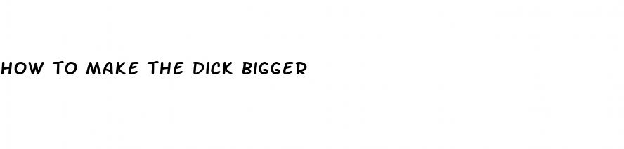 how to make the dick bigger