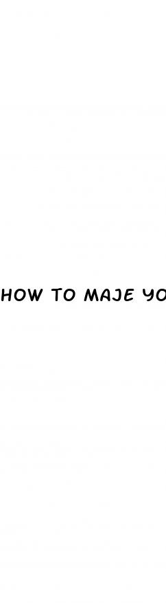 how to maje your dick bigger