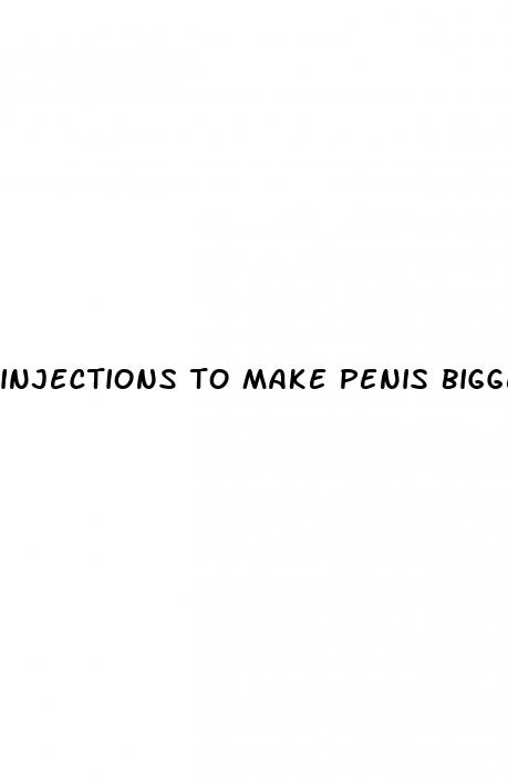 injections to make penis bigger