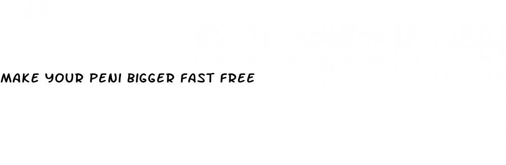 make your peni bigger fast free