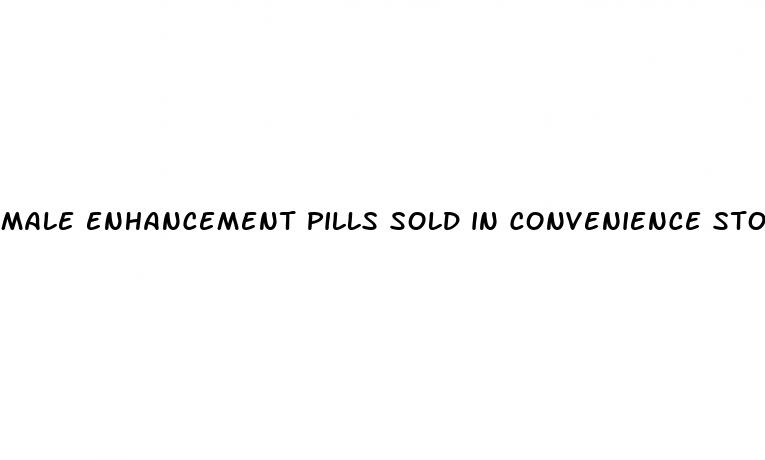 male enhancement pills sold in convenience stores