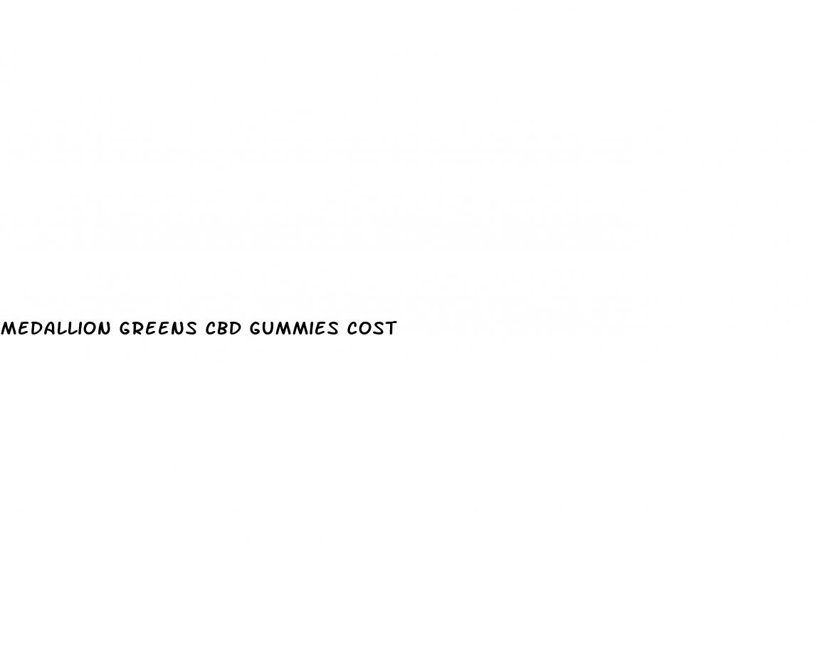medallion greens cbd gummies cost