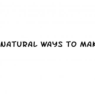 natural ways to make your penis bigger