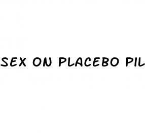 sex on placebo pills