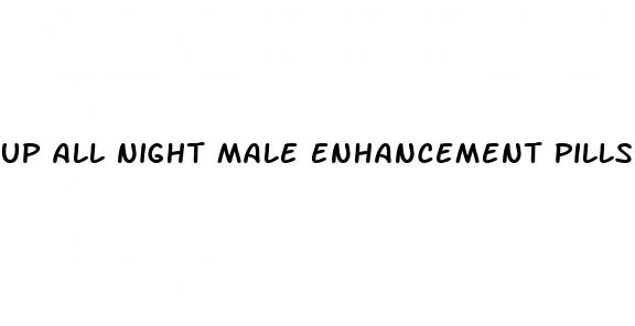 up all night male enhancement pills