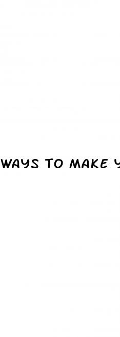 ways to make your dick bigger naturally