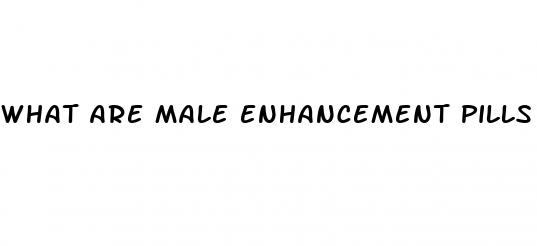 what are male enhancement pills for