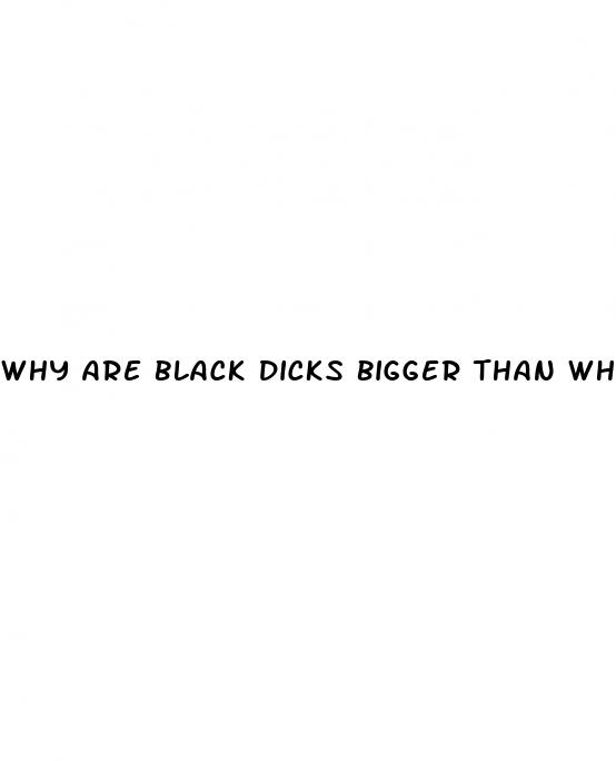 why are black dicks bigger than white dicks