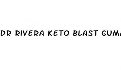 dr rivera keto blast gummies