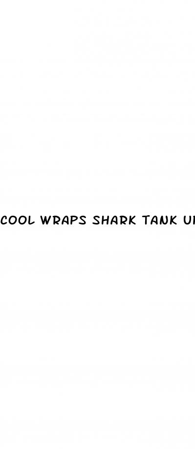 cool wraps shark tank update
