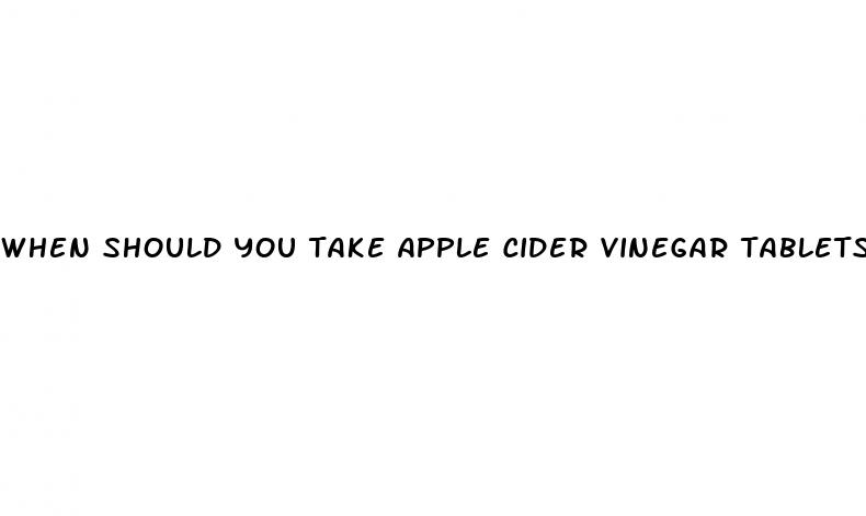 when should you take apple cider vinegar tablets