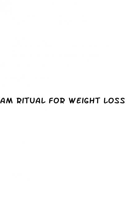 am ritual for weight loss