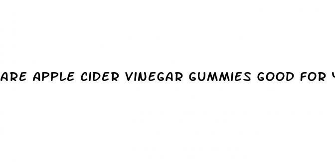 are apple cider vinegar gummies good for you