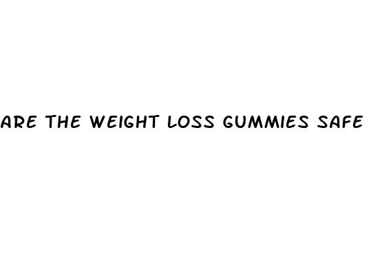 are the weight loss gummies safe