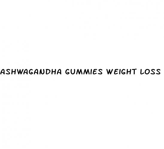 ashwagandha gummies weight loss