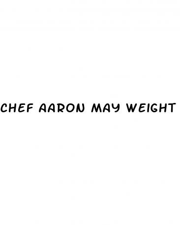chef aaron may weight loss