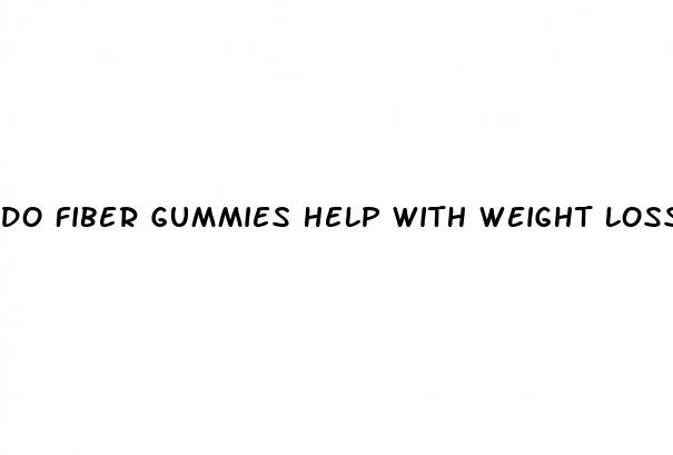 do fiber gummies help with weight loss