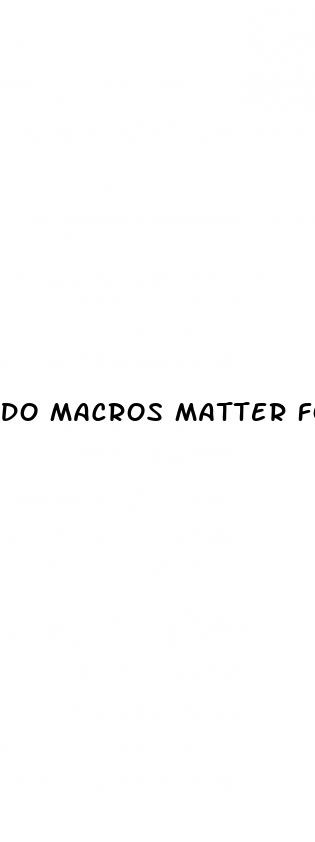 do macros matter for weight loss