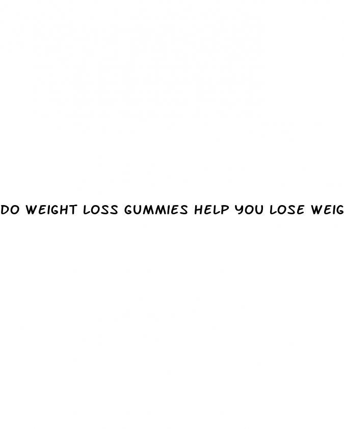 do weight loss gummies help you lose weight