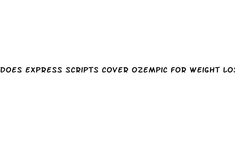 does express scripts cover ozempic for weight loss