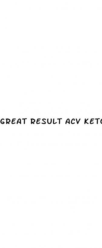 great result acv keto gummies