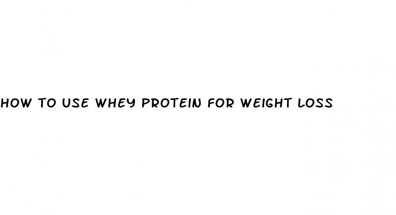 how to use whey protein for weight loss