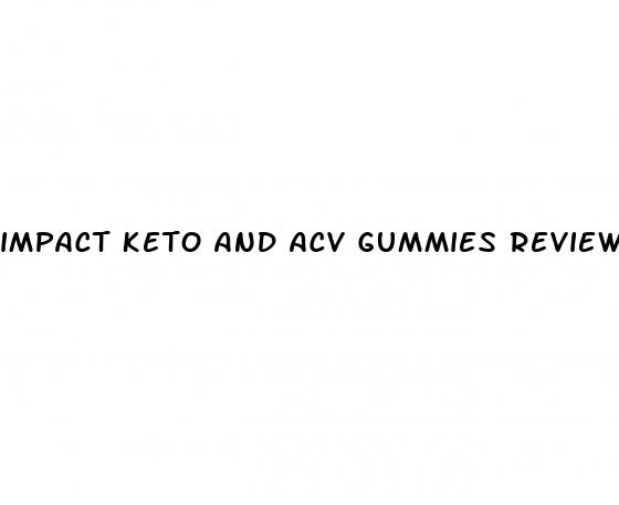 impact keto and acv gummies reviews