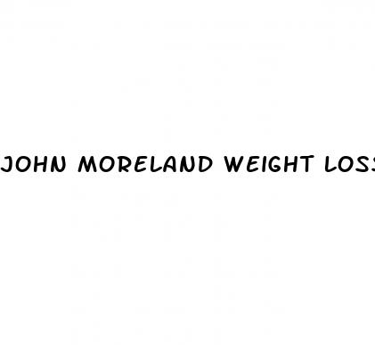 john moreland weight loss