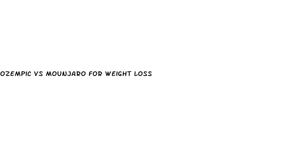ozempic vs mounjaro for weight loss