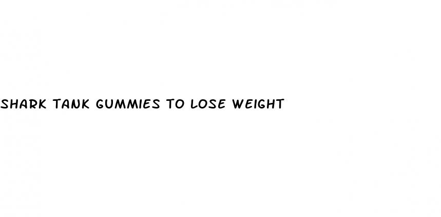shark tank gummies to lose weight