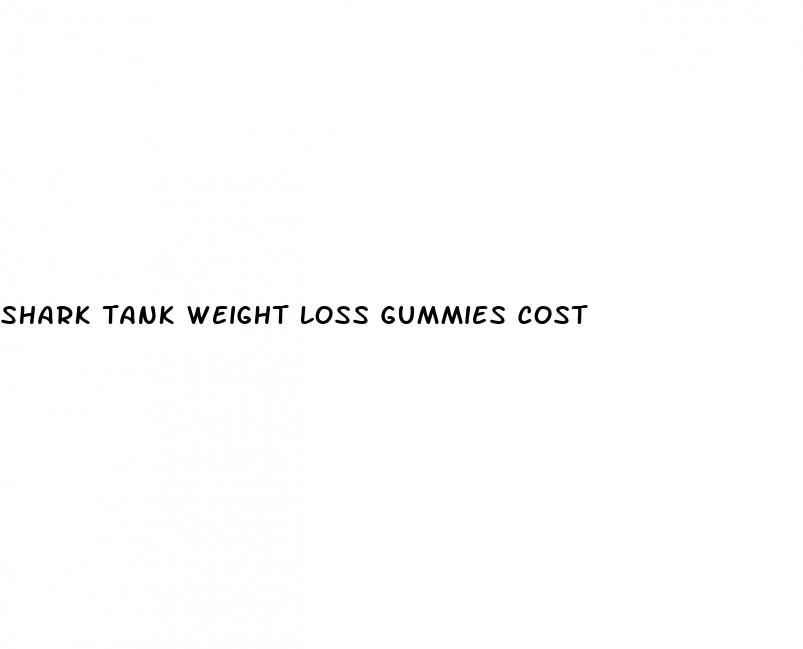 shark tank weight loss gummies cost