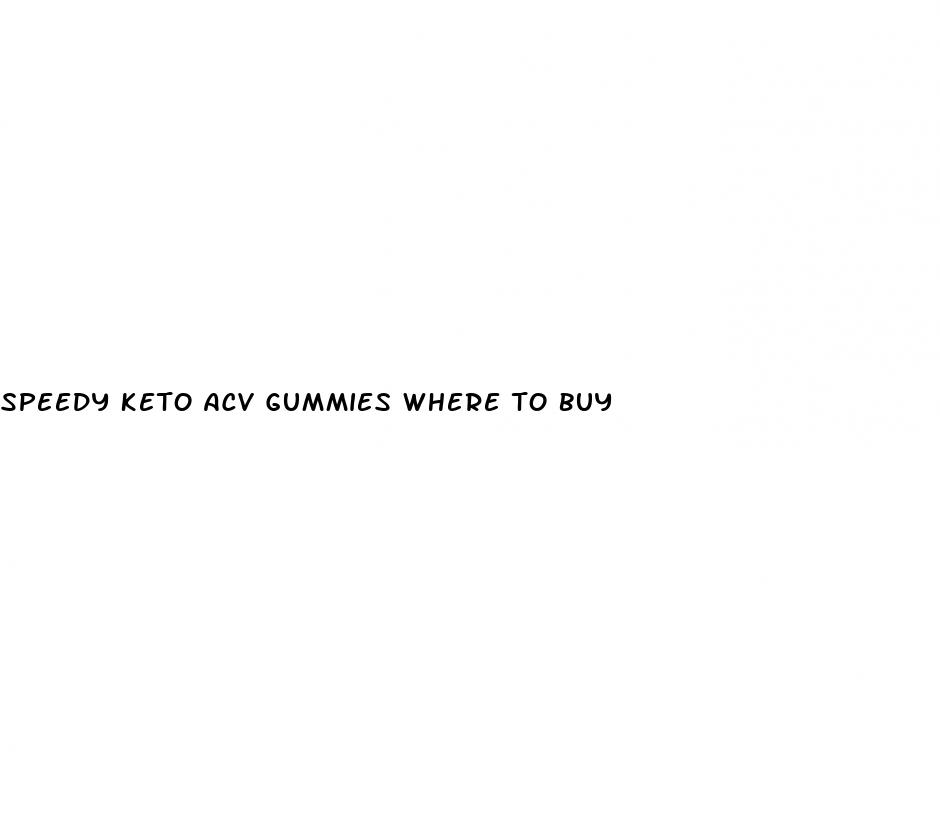 speedy keto acv gummies where to buy