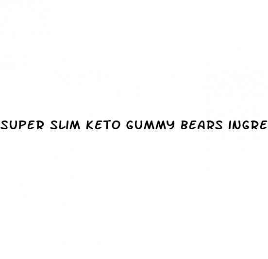 super slim keto gummy bears ingredients