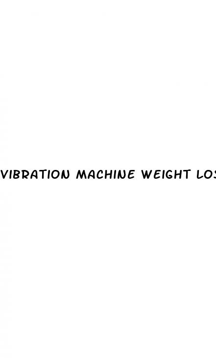 vibration machine weight loss before and after