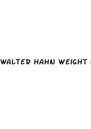 walter hahn weight loss