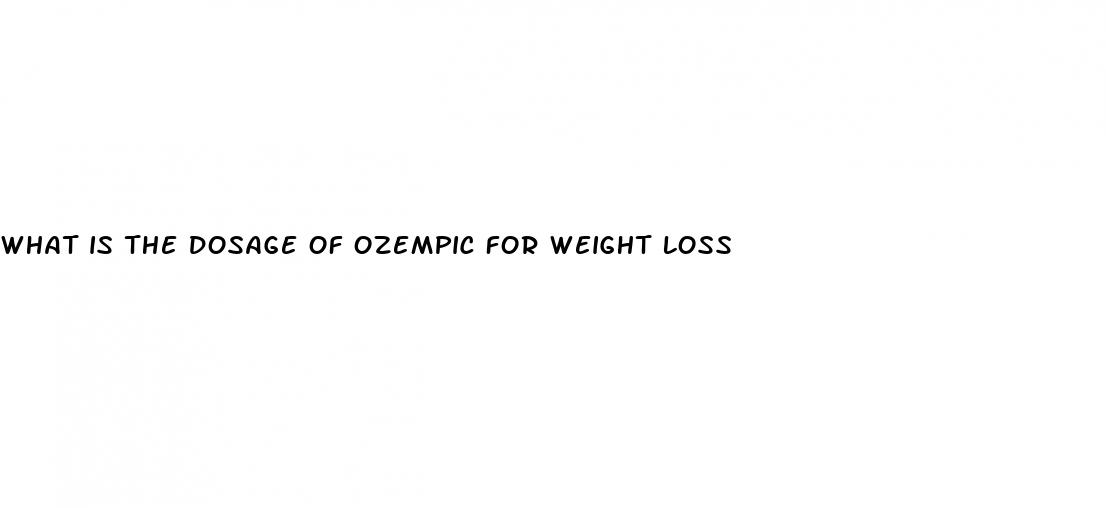 what is the dosage of ozempic for weight loss