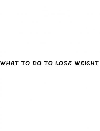 what to do to lose weight fast