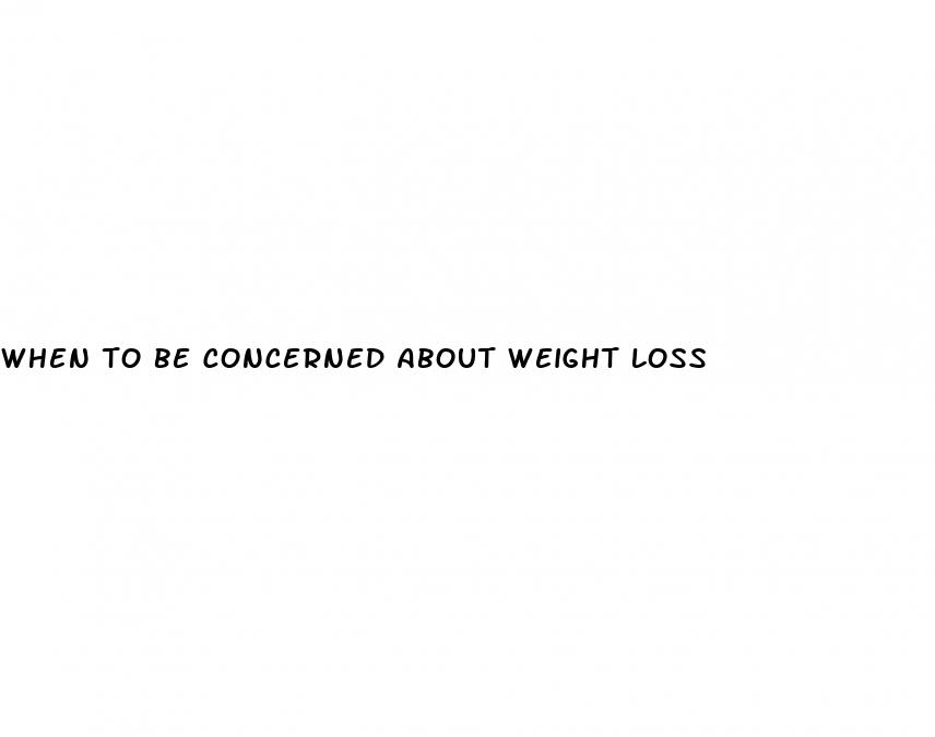 when to be concerned about weight loss