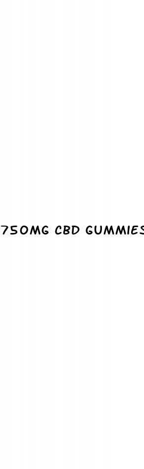 750mg cbd gummies effects