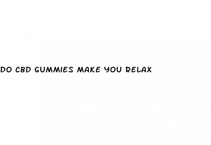 do cbd gummies make you relax