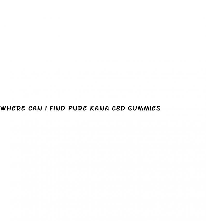 where can i find pure kana cbd gummies