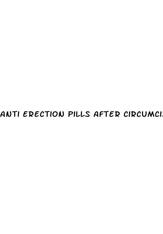 anti erection pills after circumcision