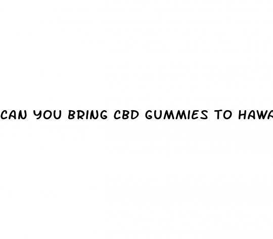 can you bring cbd gummies to hawaii