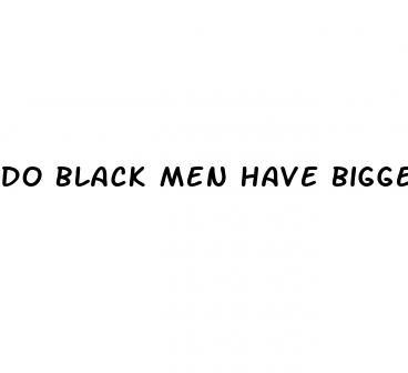 do black men have bigger dicks