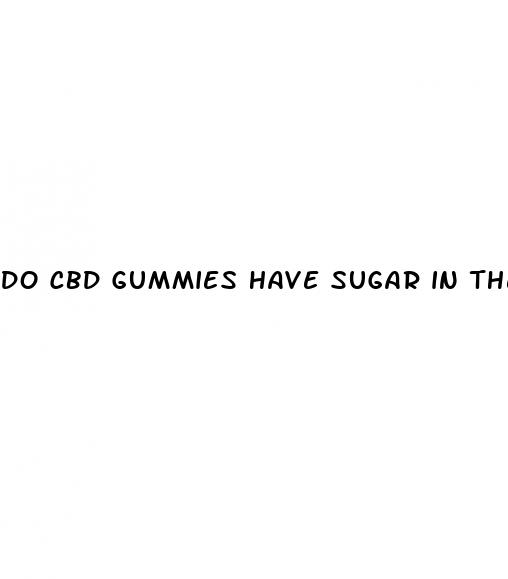 do cbd gummies have sugar in them