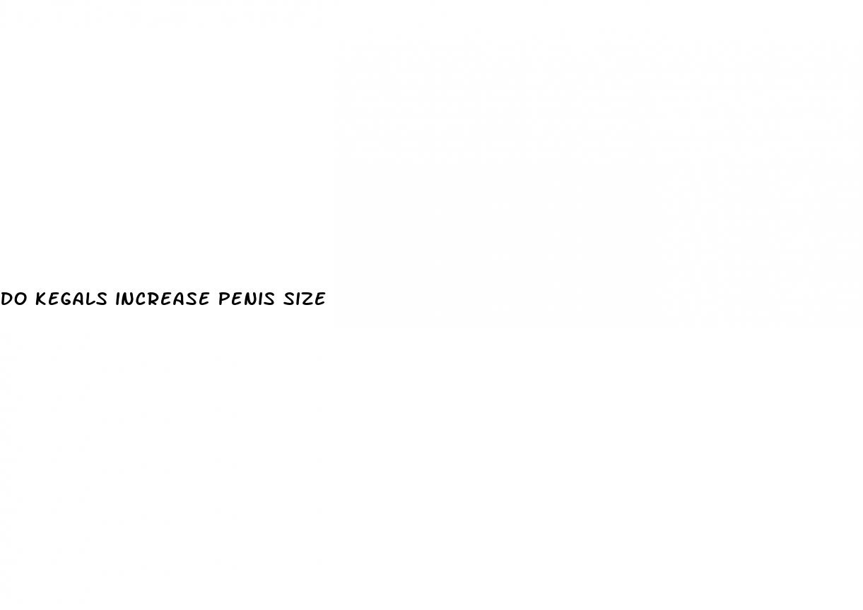 do kegals increase penis size