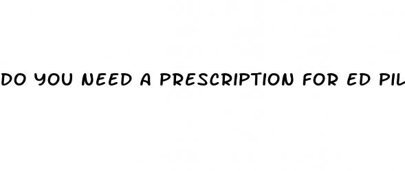 do you need a prescription for ed pills