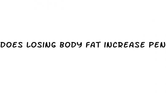 does losing body fat increase penis size