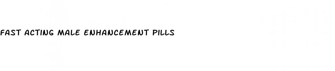 fast acting male enhancement pills