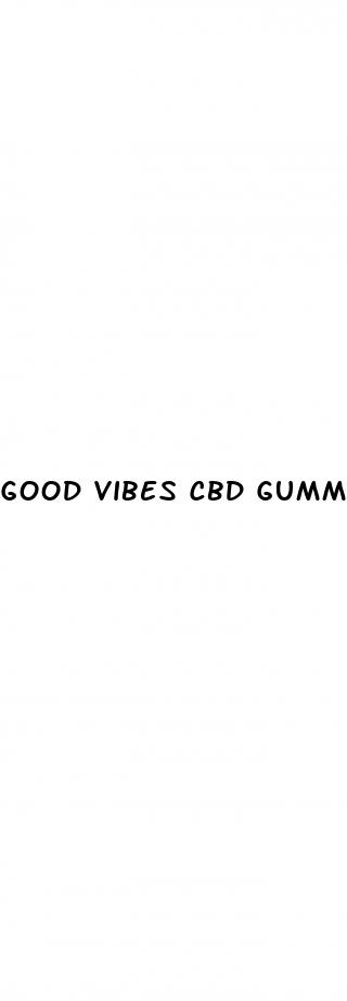 good vibes cbd gummies review